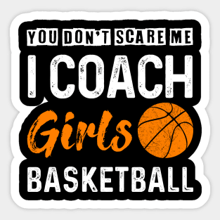 You Don_t Scare Me I Coach Girls Basketball Sticker